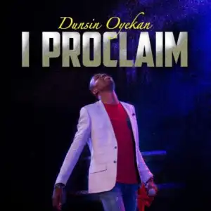 Dunsin Oyekan - I Proclaim